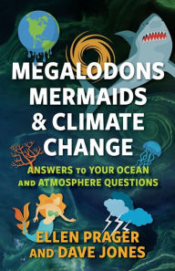 Title: Megalodons, Mermaids, and Climate Change: Answers to Your Ocean and Atmosphere Questions, Author: Ellen Prager