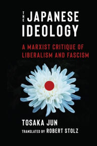 Title: The Japanese Ideology: A Marxist Critique of Liberalism and Fascism, Author: Jun Tosaka