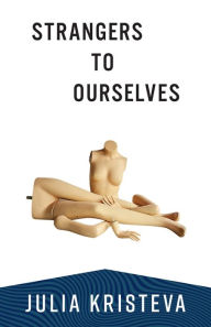 Title: Strangers to Ourselves, Author: Julia Kristeva