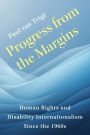 Progress from the Margins: Human Rights and Disability Internationalism Since the 1960s