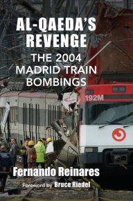 Title: Al-Qaeda's Revenge: The 2004 Madrid Train Bombings, Author: Fernando Reinares