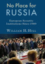 No Place for Russia: European Security Institutions Since 1989