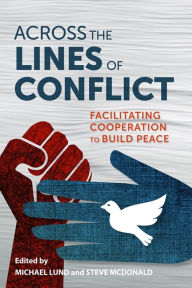Title: Across the Lines of Conflict: Facilitating Cooperation to Build Peace, Author: Michael Lund