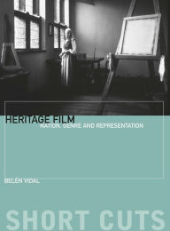 Title: Heritage Film: Nation, Genre, and Representation, Author: Belén Vidal