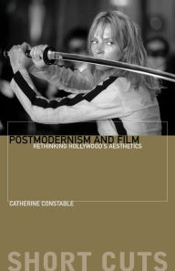 Title: Postmodernism and Film: Rethinking Hollywood's Aesthestics, Author: Catherine Constable