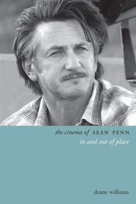 Title: The Cinema of Sean Penn: In and Out of Place, Author: Deane Williams