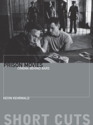 Title: Prison Movies: Cinema Behind Bars, Author: Kevin Kehrwald