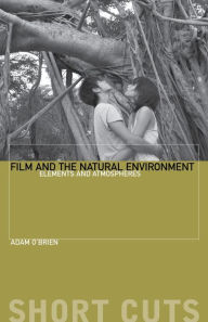 Title: Film and the Natural Environment: Elements and Atmospheres, Author: Adam O'Brien