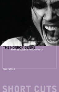 Title: The Horror Genre: From Beelzebub to Blair Witch, Author: Paul Wells