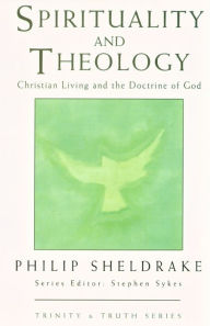 Title: Spirituality and Theology: Christian Living and the Doctrine of God, Author: Philip Sheldrake