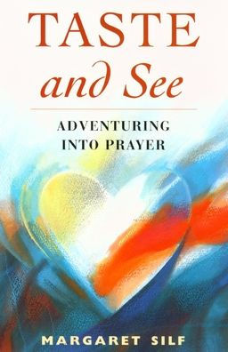 Taste and See : Adventuring into Prayer