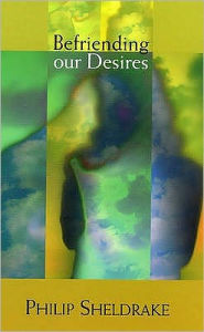 Title: Befriending Our Desires (Signed Book), Author: Philip Sheldrake