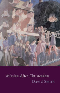 Title: Mission After Christendom, Author: David Smith