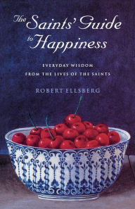 Title: The Saints' Guide to Happiness, Author: Robert Ellsberg