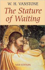 Title: The Stature of Waiting, Author: W. H. Vanstone