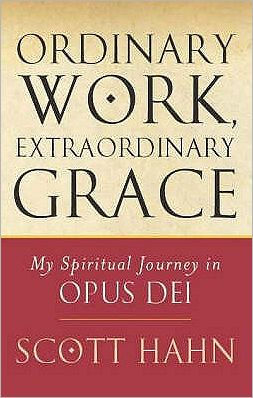 Ordinary Work, Extraordinary Grace: My Spiritual Journey Opus Dei