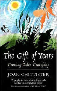 Title: The Gift of Years: Growing Older Gracefully, Author: Joan Chittister