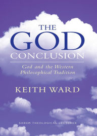 Title: The God Conclusion: God and the Western Philosophical Tradition, Author: Keith Ward