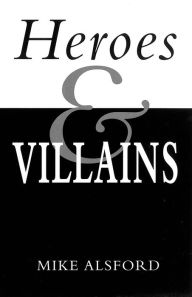 Title: Heroes and Villains, Author: Mike Alsford