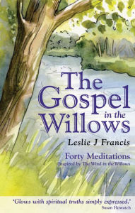 Title: The Gospel in the Willows: Forty Meditations inspired by the Wind in the Willows, Author: Leslie Francis