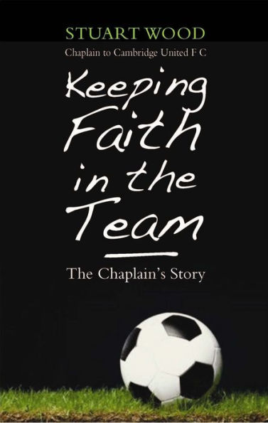 Keeping Faith in the Team: The Footbal Chaplain's Story