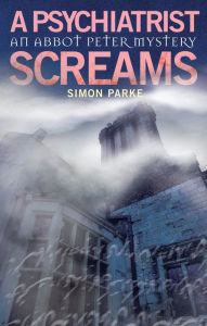 Title: A Psychiatrist, Screams: An Abbot Peter Mystery, Author: Simon Parke