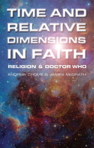 Title: Time and Relative Dimensions in Faith: Religion and Doctor Who, Author: James McGrath