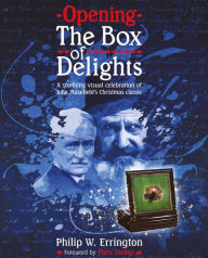 Title: Opening The Box of Delights: A Stunning Visual Celebration of John Masefield's Christmas Classic, Author: Philip W. Errington