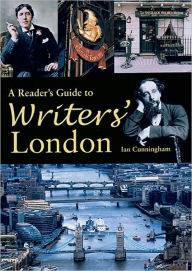 Title: Reader's Guide to Writers' London, Author: Ian Cunningham