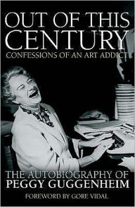 Title: Out of This Century: Confessions of an Art Addict, Author: Peggy Guggenheim