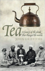 Title: Tea: A History of the Drink That Changed the World, Author: John C. Griffiths