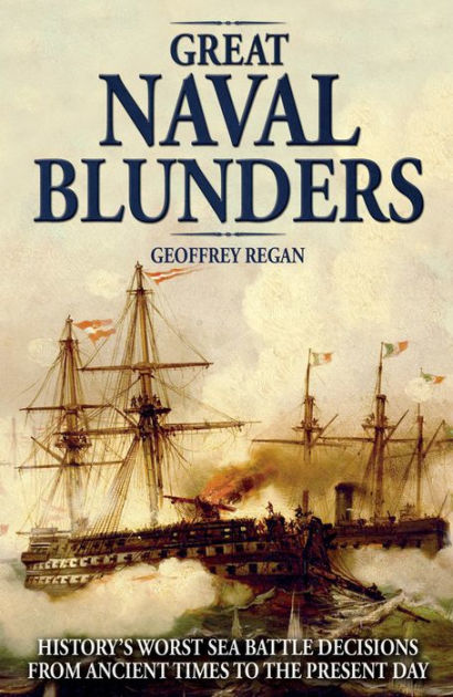 Great Naval Blunders: History's Worst Sea Battle Decisions from Ancient ...