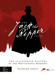 Full downloadable books The Jack the Ripper Files: The Illustrated History of the Whitechapel Murders (English literature) 9780233004730 by Richard Jones