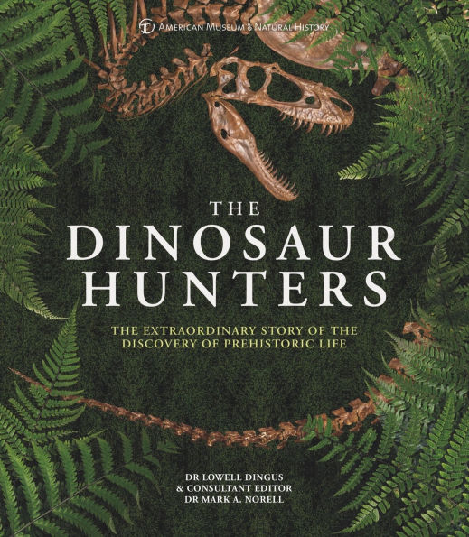 AMNH The Dinosaur Hunters: The Extraordinary Story of the Discovery of Prehistoric Life