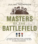 Alternative view 1 of Masters of the Battlefield: The World's Greatest Military Commanders and Their Battles, from Alexander the Great to Norman Schwarzkopf