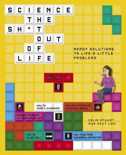 Science the Sh*t Out of Life: Nerdy Solutions to Life's Little Problems