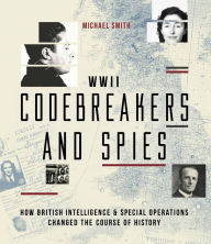 WWII Codebreakers and Spies: How British Intelligence & Special Operations Changed the Course of History