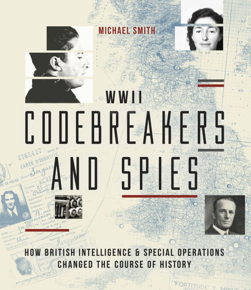 WWII Codebreakers and Spies: How British Intelligence & Special Operations Changed the Course of History