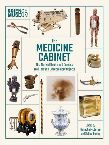 Science Museum: The Medicine Cabinet: The Story of Health and Disease Told Through Objects