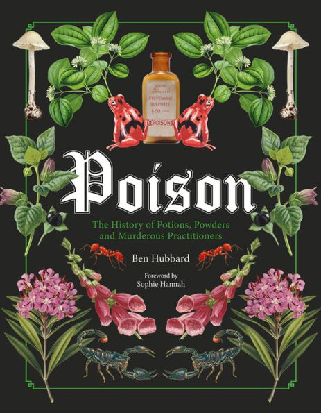 Poison: The History of Potions, Powders and Murderous Practitioners