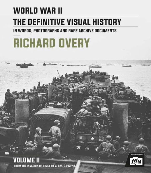 World War II: The Definitive Visual History: Volume II: From the Invasion of Sicily to VJ Day 1943-45