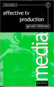 Title: Effective TV Production / Edition 3, Author: Gerald Millerson