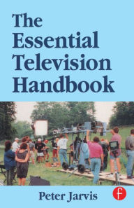 Title: The Essential Television Handbook / Edition 1, Author: Peter Jarvis