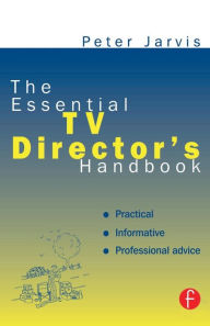 Title: The Essential TV Director's Handbook / Edition 1, Author: Peter Jarvis