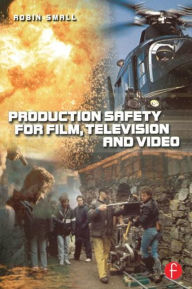 Title: Production Safety for Film, Television and Video / Edition 1, Author: Robin Small