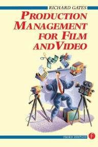 Title: Production Management for Film and Video / Edition 3, Author: Richard Gates