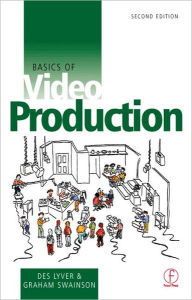 Title: Basics of Video Production / Edition 2, Author: Des Lyver