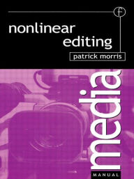 Title: Nonlinear Editing / Edition 1, Author: Patrick Morris