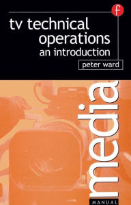 Title: TV Technical Operations: An introduction / Edition 1, Author: Peter Ward