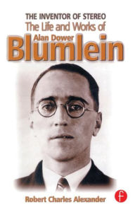 Title: The Inventor of Stereo: The Life and Works of Alan Dower Blumlein / Edition 1, Author: Robert Alexander